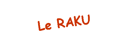 Zone de Texte: Le RAKU